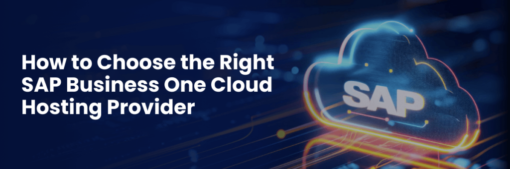 How to Choose the Right SAP Business One Cloud Hosting Provider