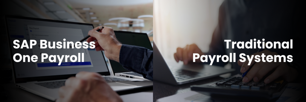 SAP Business One Payroll vs Traditional Payroll Systems: A Comparison