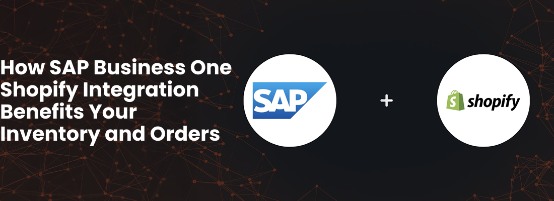 How SAP Business One Shopify Integration Benefits Your Inventory and Orders