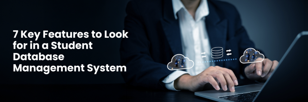 7 Key Features to Look for in a Student Database Management System