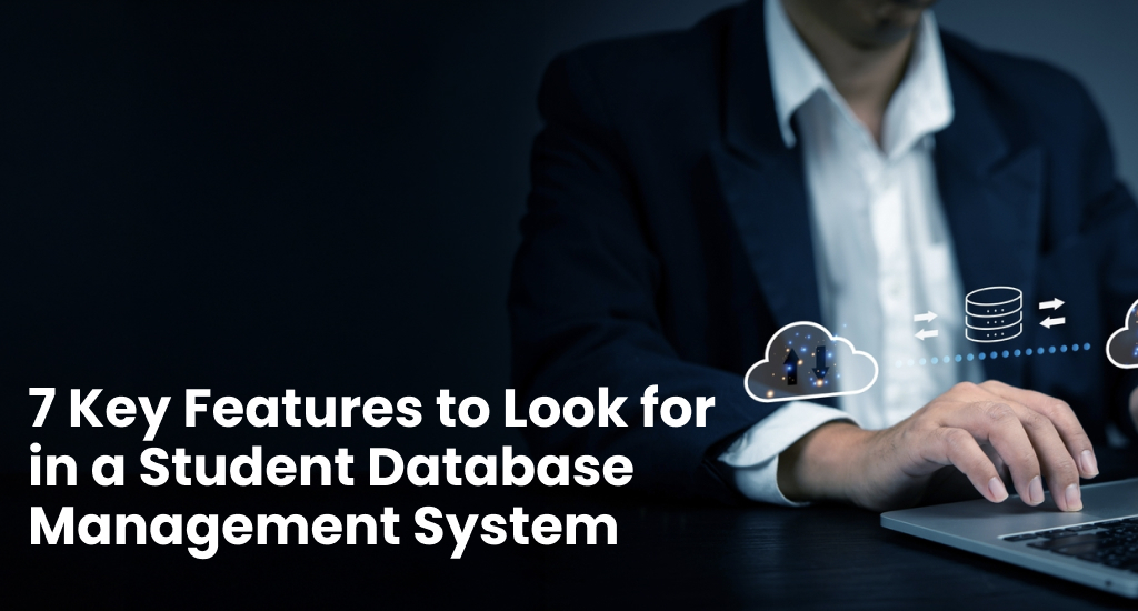 7 Key Features to Look for in a Student Database Management System