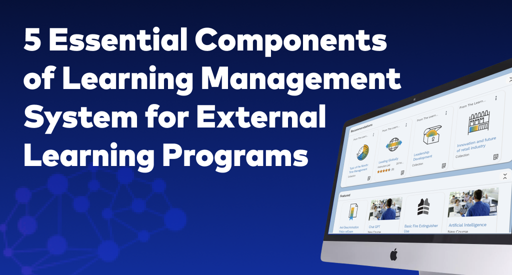 5 Essential Components of Learning Management System for External Learning Programs