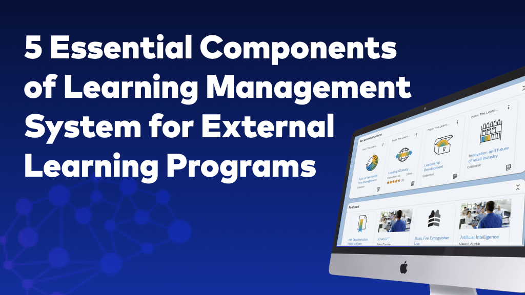 5 Essential Components of Learning Management System for External Learning Programs