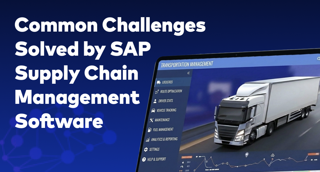 Common Challenges Solved by SAP Supply Chain Management Software