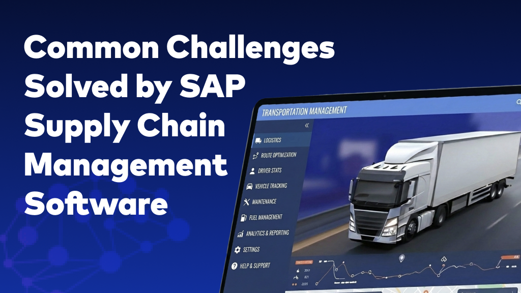 Common Challenges Solved by SAP Supply Chain Management Software