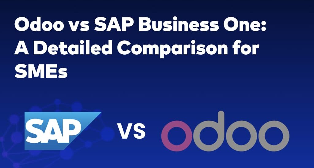 Odoo vs SAP Business One: A Detailed Comparison for SMEs 