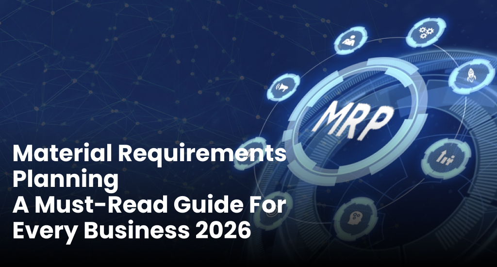 Material Requirements Planning – A Must-Read Guide For Every Business 2026